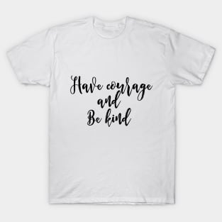 Have Courage And Be Kind T-Shirt